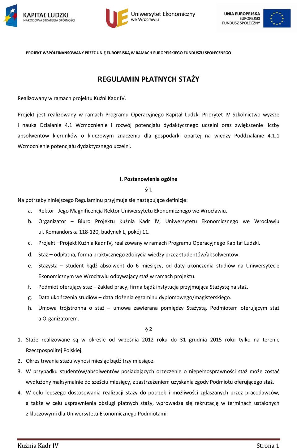 1 Wzmocnienie i rozwój potencjału dydaktycznego uczelni oraz zwiększenie liczby absolwentów kierunków o kluczowym znaczeniu dla gospodarki opartej na wiedzy Poddziałanie 4.1.1 Wzmocnienie potencjału dydaktycznego uczelni.