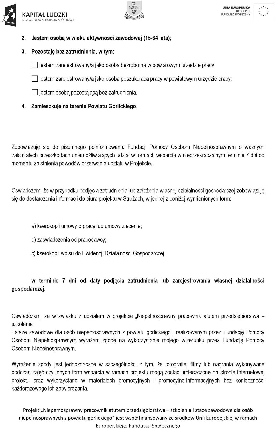 osobą pozostającą bez zatrudnienia. 4. Zamieszkuję na terenie Powiatu Gorlickiego.
