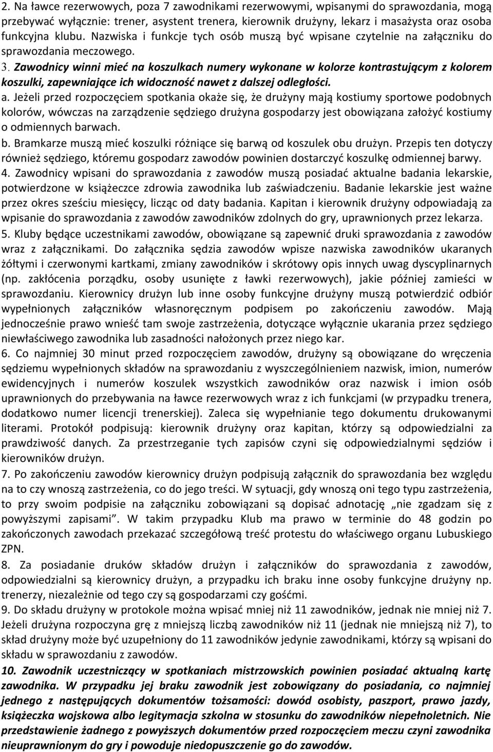 Zawodnicy winni mieć na koszulkach numery wykonane w kolorze kontrastującym z kolorem koszulki, zapewniające ich widoczność nawet z dalszej odległości. a.