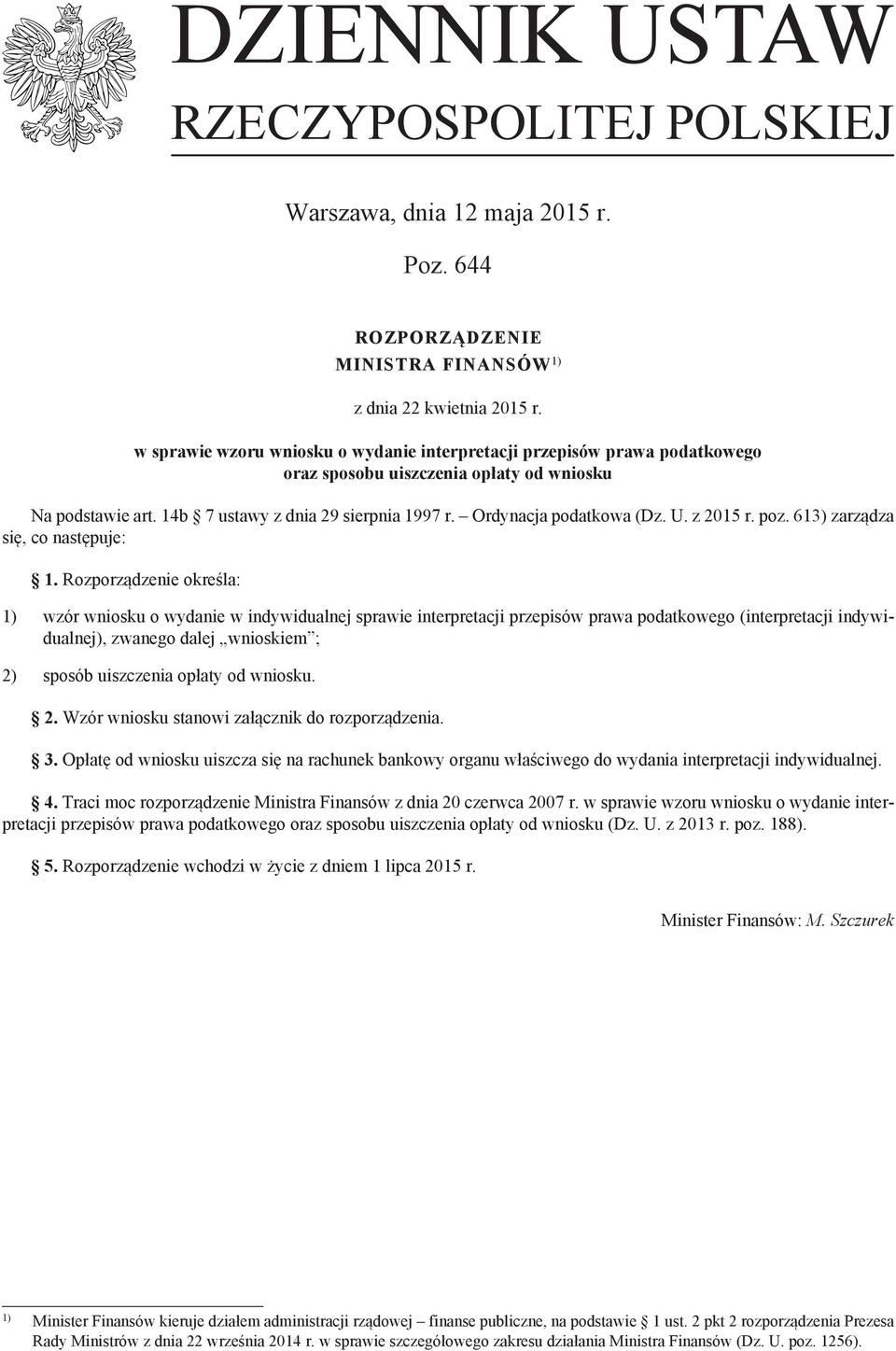 U. z 2015 r. poz. 613) zarządza się, co następuje: 1.