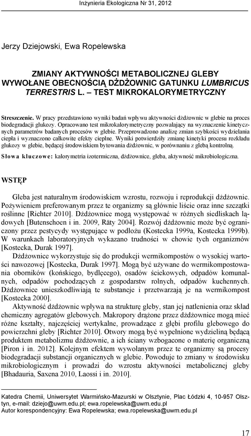 Opracowano test mikrokalorymetryczny pozwalający na wyznaczenie kinetycznych parametrów badanych procesów w glebie.