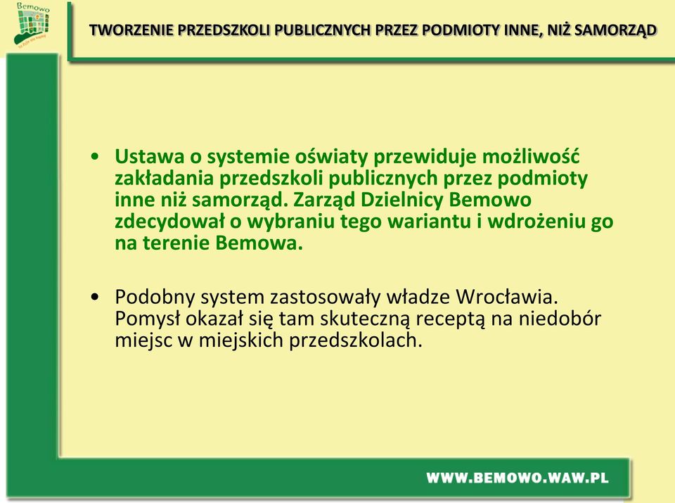 Zarząd Dzielnicy Bemowo zdecydował o wybraniu tego wariantu i wdrożeniu go na terenie Bemowa.