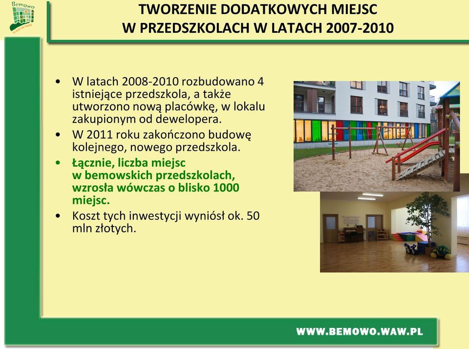 W 2011 roku zakończono budowę kolejnego, nowego przedszkola.