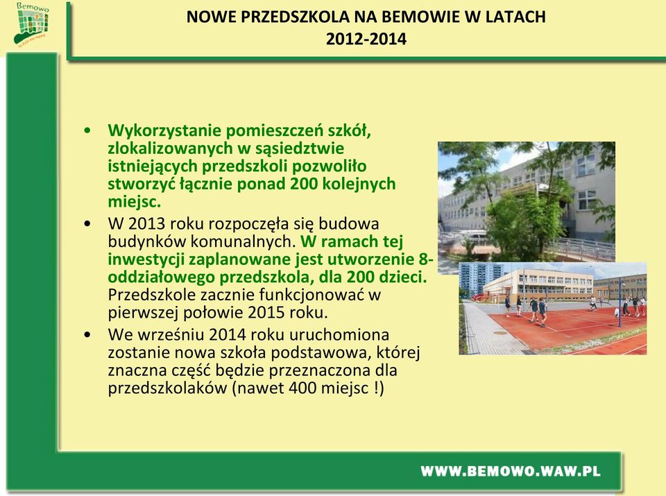 W ramach tej inwestycji zaplanowane jest utworzenie 8- oddziałowego przedszkola, dla 200 dzieci.