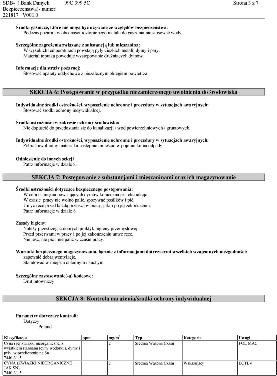 Informacje dla straży pożarnej: Stosować aparaty oddychowe z niezależnym obiegiem powietrza.