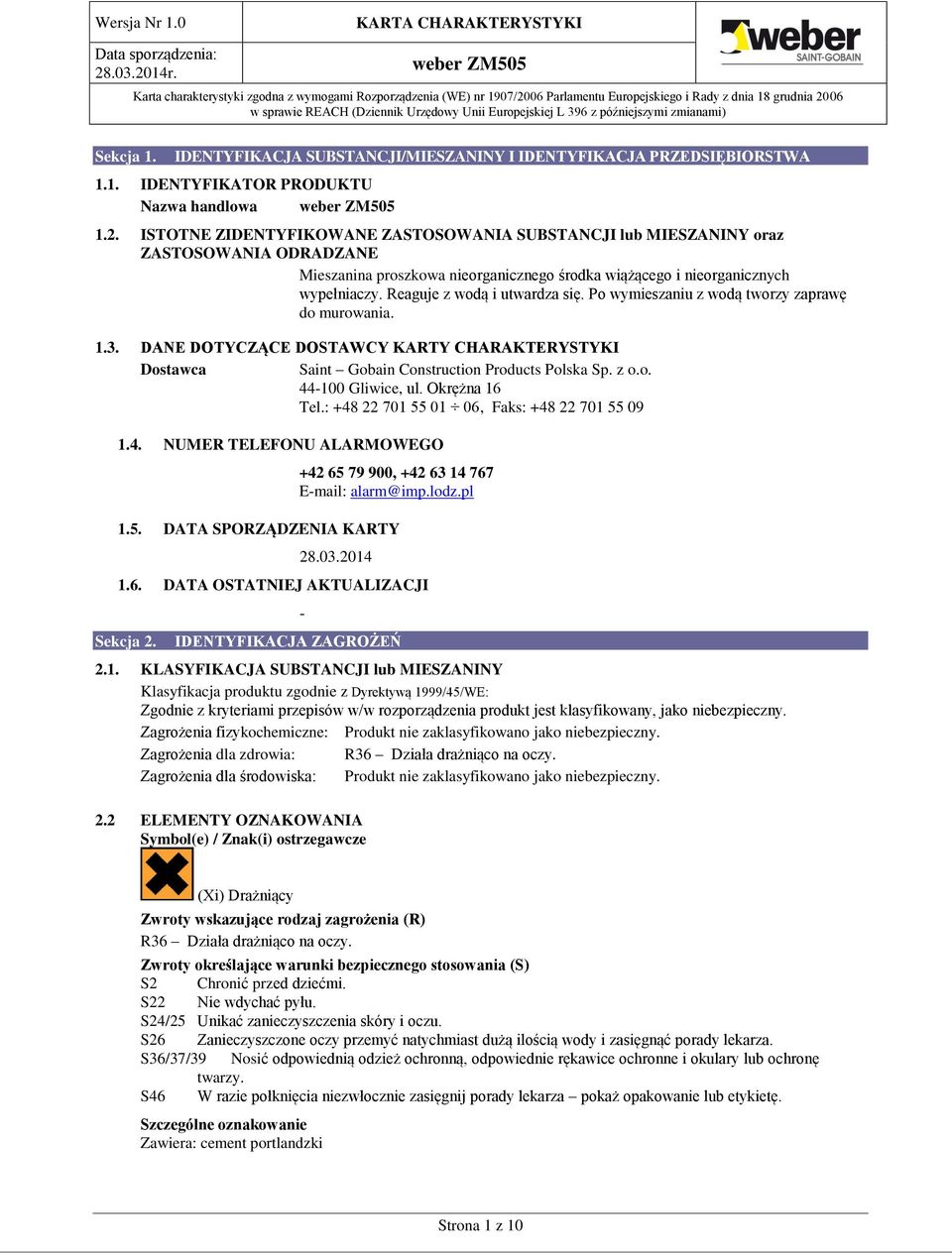 Reaguje z wodą i utwardza się. Po wymieszaniu z wodą tworzy zaprawę do murowania. 1.3. DANE DOTYCZĄCE DOSTAWCY KARTY CHARAKTERYSTYKI Dostawca Saint Gobain Construction Products Polska Sp. z o.o. 44-100 Gliwice, ul.