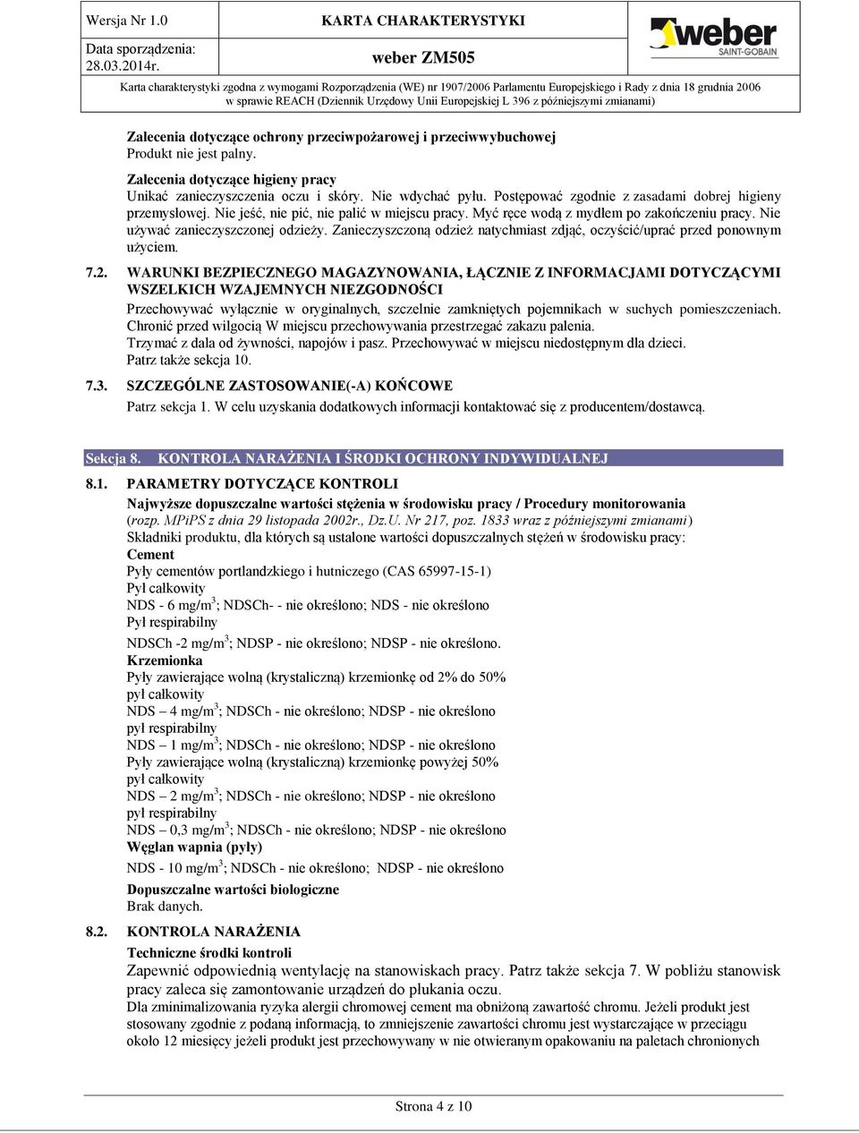 Zanieczyszczoną odzież natychmiast zdjąć, oczyścić/uprać przed ponownym użyciem. 7.2.