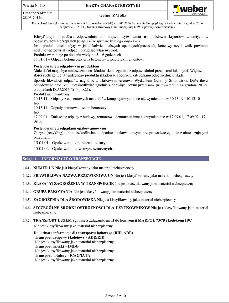 Produkt twardnieje po dodaniu wody po 5 6 godzinach 17 01 01 Odpady betonu oraz gruz betonowy z rozbiórek i remontów.
