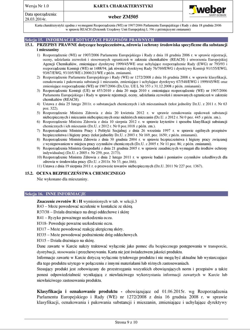 .1. PRZEPISY PRAWNE dotyczące bezpieczeństwa, zdrowia i ochrony środowiska specyficzne dla substancji i mieszaniny 1) Rozporządzenie (WE) nr 1907/2006 Parlamentu Europejskiego i Rady z dnia 18