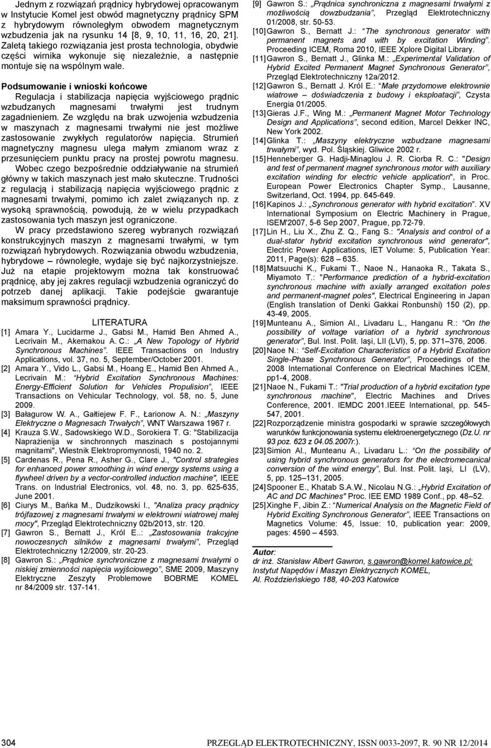 Podsumowanie i wnioski końcowe Regulacja i stabilizacja napięcia wyjściowego prądnic wzbudzanych magnesami trwałymi jest trudnym zagadnieniem.