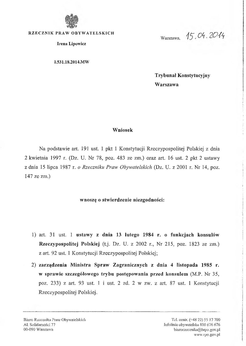 Nr 14, poz. 147 ze zm.) wnoszę o stwierdzenie niezgodności: 1) art. 31 ust. 1 ustawy z dnia 13 lutego 1984 r. o funkcjach konsulów Rzeczypospolitej Polskiej (t.j. Dz. U. z 2002 r., Nr 215, poz.