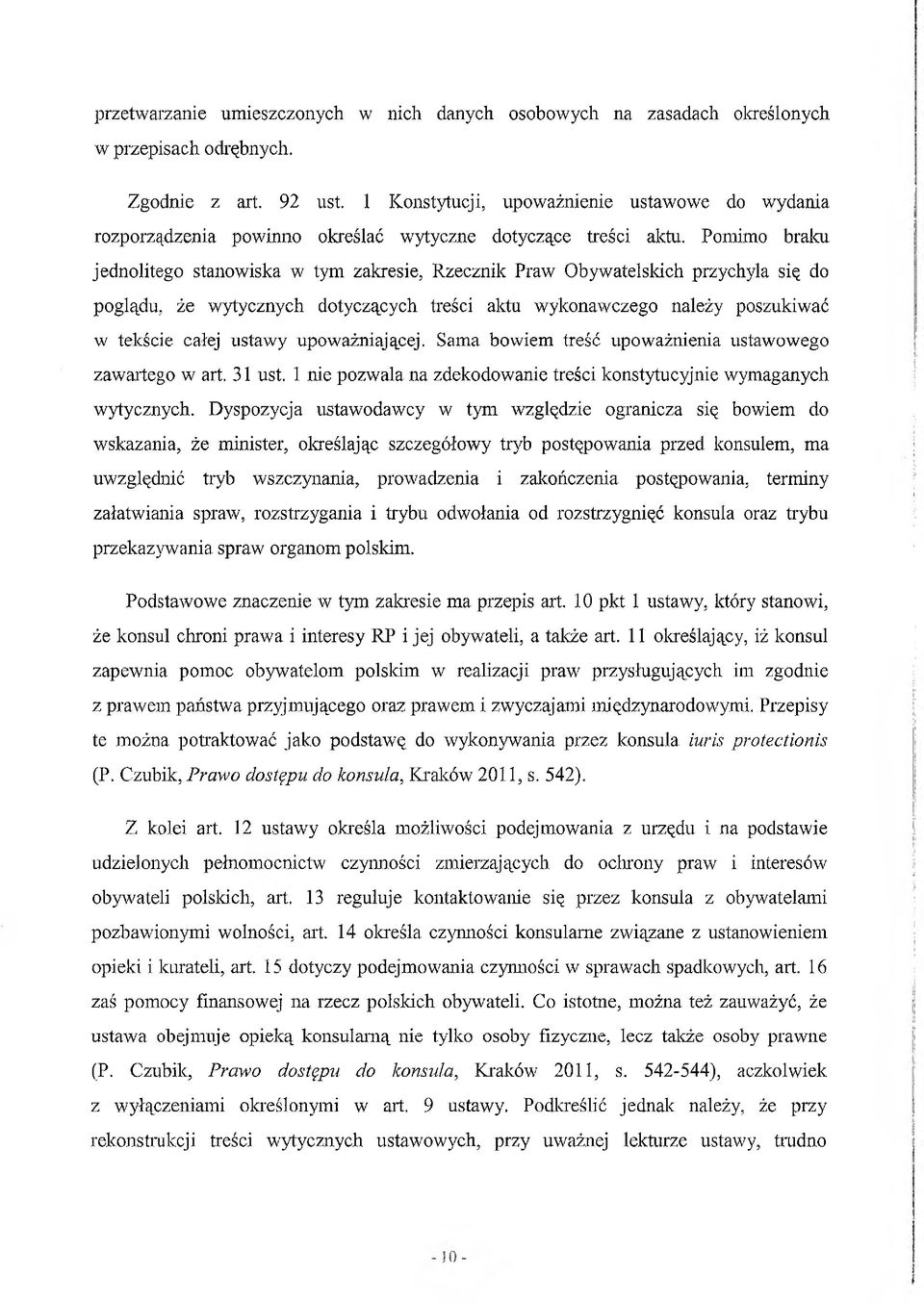 Pomimo braku jednolitego stanowiska w tym zakresie, Rzecznik Praw Obywatelskich przychyla się do poglądu, że wytycznych dotyczących treści aktu wykonawczego należy poszukiwać w tekście całej ustawy