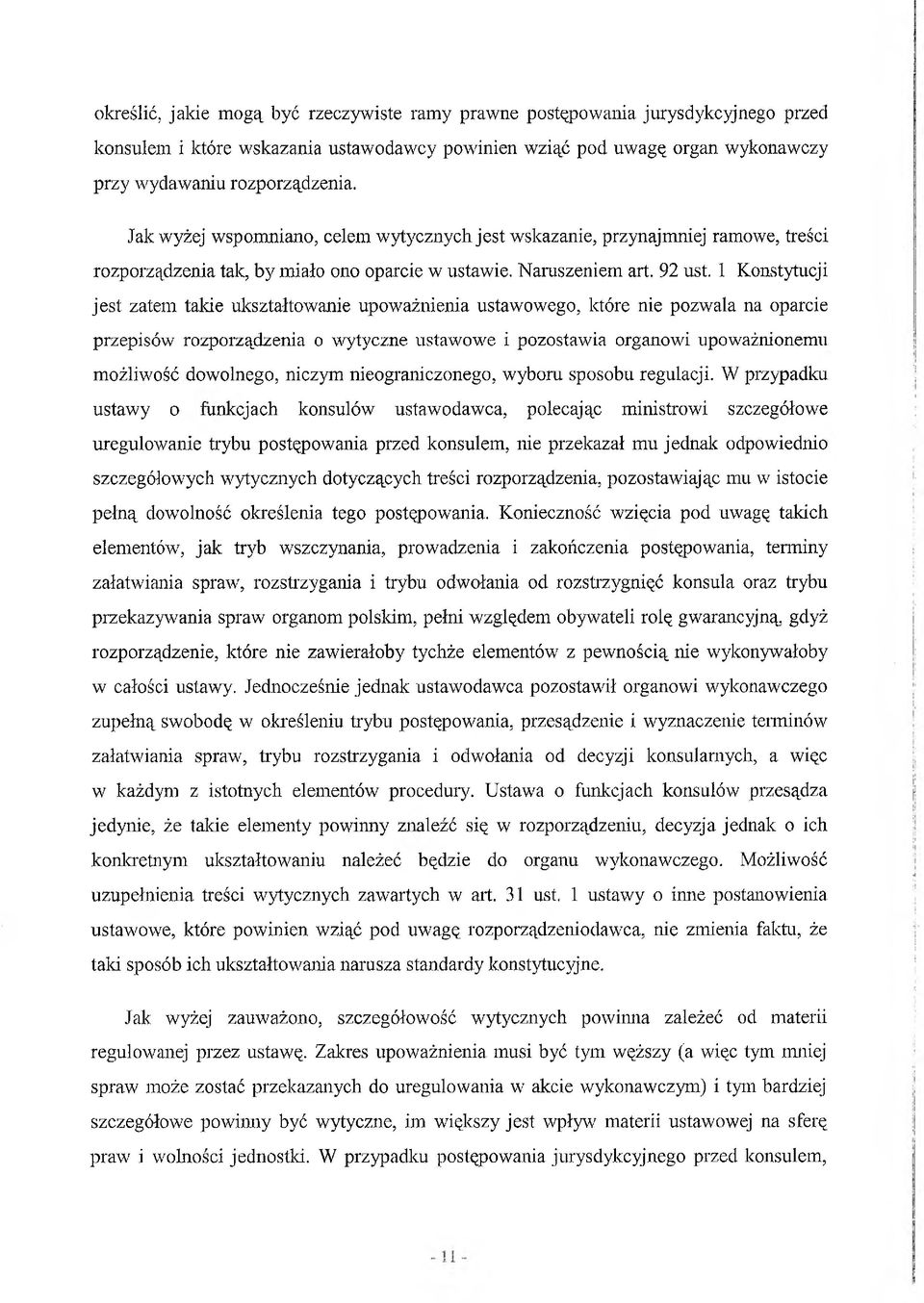 1 Konstytucji jest zatem takie ukształtowanie upoważnienia ustawowego, które nie pozwala na oparcie przepisów rozporządzenia o wytyczne ustawowe i pozostawia organowi upoważnionemu możliwość