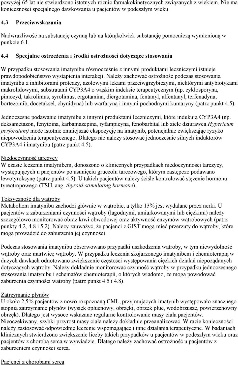 4 Specjalne ostrzeżenia i środki ostrożności dotyczące stosowania W przypadku stosowania imatynibu równocześnie z innymi produktami leczniczymi istnieje prawdopodobieństwo wystąpienia interakcji.