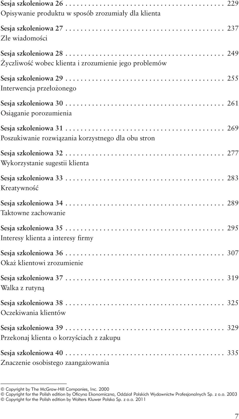 .. 269 Poszukiwanie rozwiązania korzystnego dla obu stron Sesja szkoleniowa 32... 277 Wykorzystanie sugestii klienta Sesja szkoleniowa 33... 283 Kreatywność Sesja szkoleniowa 34.