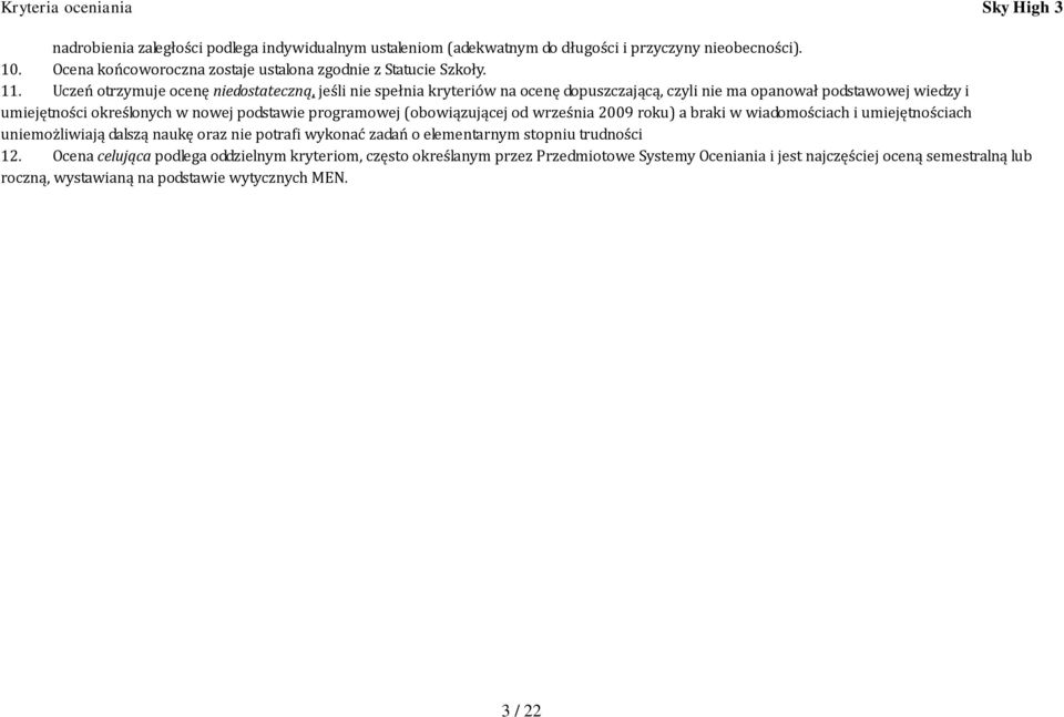 programowej (obowiązującej od września 2009 roku) a braki w wiadomościach i umiejętnościach uniemożliwiają dalszą naukę oraz nie potrafi wykonać zadań o elementarnym stopniu trudności