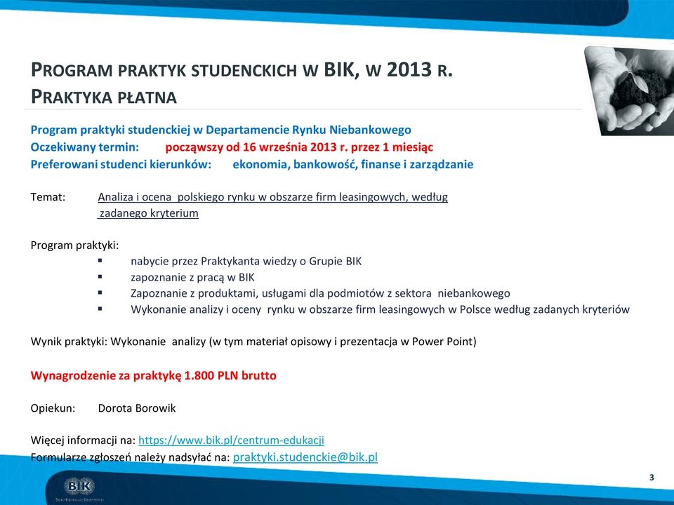 z pracą w BIK Zapoznanie z produktami, usługami dla podmiotów z sektora niebankowego Wykonanie analizy i oceny rynku w obszarze firm