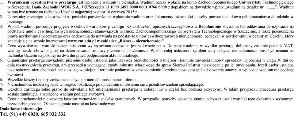 15 r. 2. Uczestnicy przetargu zobowiązani są posiadać potwierdzenie wpłacenia wadium oraz dokumenty tożsamości a osoby prawne dodatkowo pełnomocnictwa do udziału w przetargu. 3.