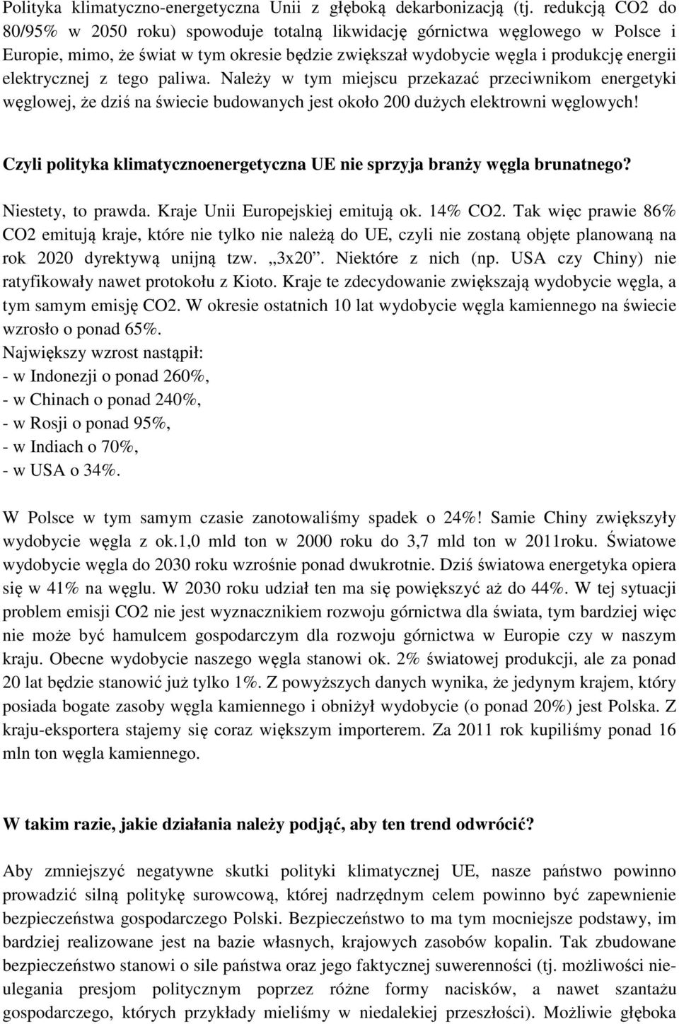 z tego paliwa. Należy w tym miejscu przekazać przeciwnikom energetyki węglowej, że dziś na świecie budowanych jest około 200 dużych elektrowni węglowych!