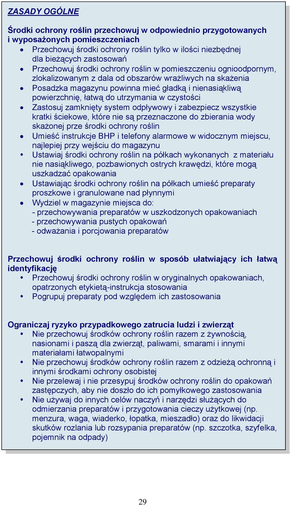 utrzymania w czystości Zastosuj zamknięty system odpływowy i zabezpiecz wszystkie kratki ściekowe, które nie są przeznaczone do zbierania wody skażonej prze środki ochrony roślin Umieść instrukcje