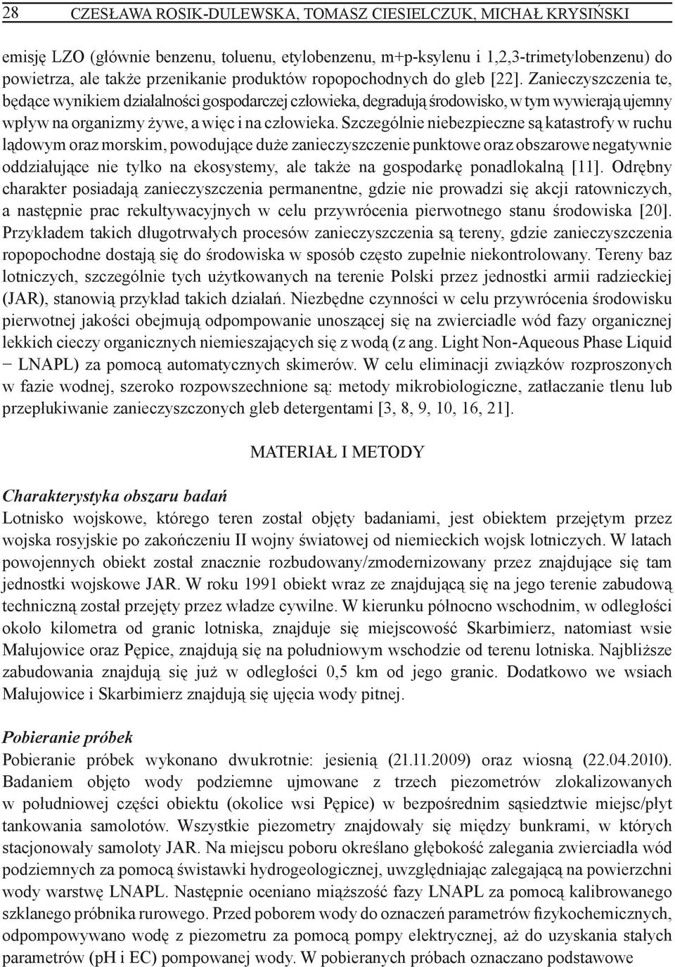 Zanieczyszczenia te, będące wynikiem działalności gospodarczej człowieka, degradują środowisko, w tym wywierają ujemny wpływ na organizmy żywe, a więc i na człowieka.