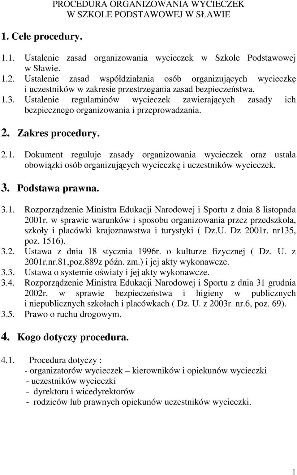 Ustalenie regulaminów wycieczek zawierających zasady ich bezpiecznego organizowania i przeprowadzania. 2. Zakres procedury. 2.1.