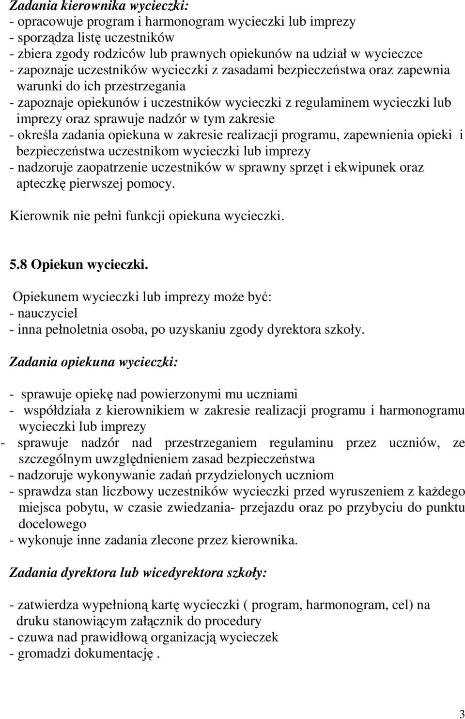 tym zakresie - określa zadania opiekuna w zakresie realizacji programu, zapewnienia opieki i bezpieczeństwa uczestnikom wycieczki lub imprezy - nadzoruje zaopatrzenie uczestników w sprawny sprzęt i