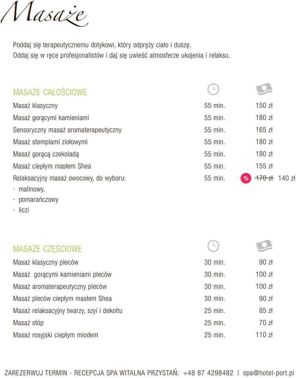 czekoladą 180 zł Masaż ciepłym masłem Shea 155 zł Relaksacyjny masaż owocowy, do wyboru: % 170 zł 140 zł malinowy, pomarańczowy liczi MASAŻE CZĘŚCIOWE Masaż klasyczny