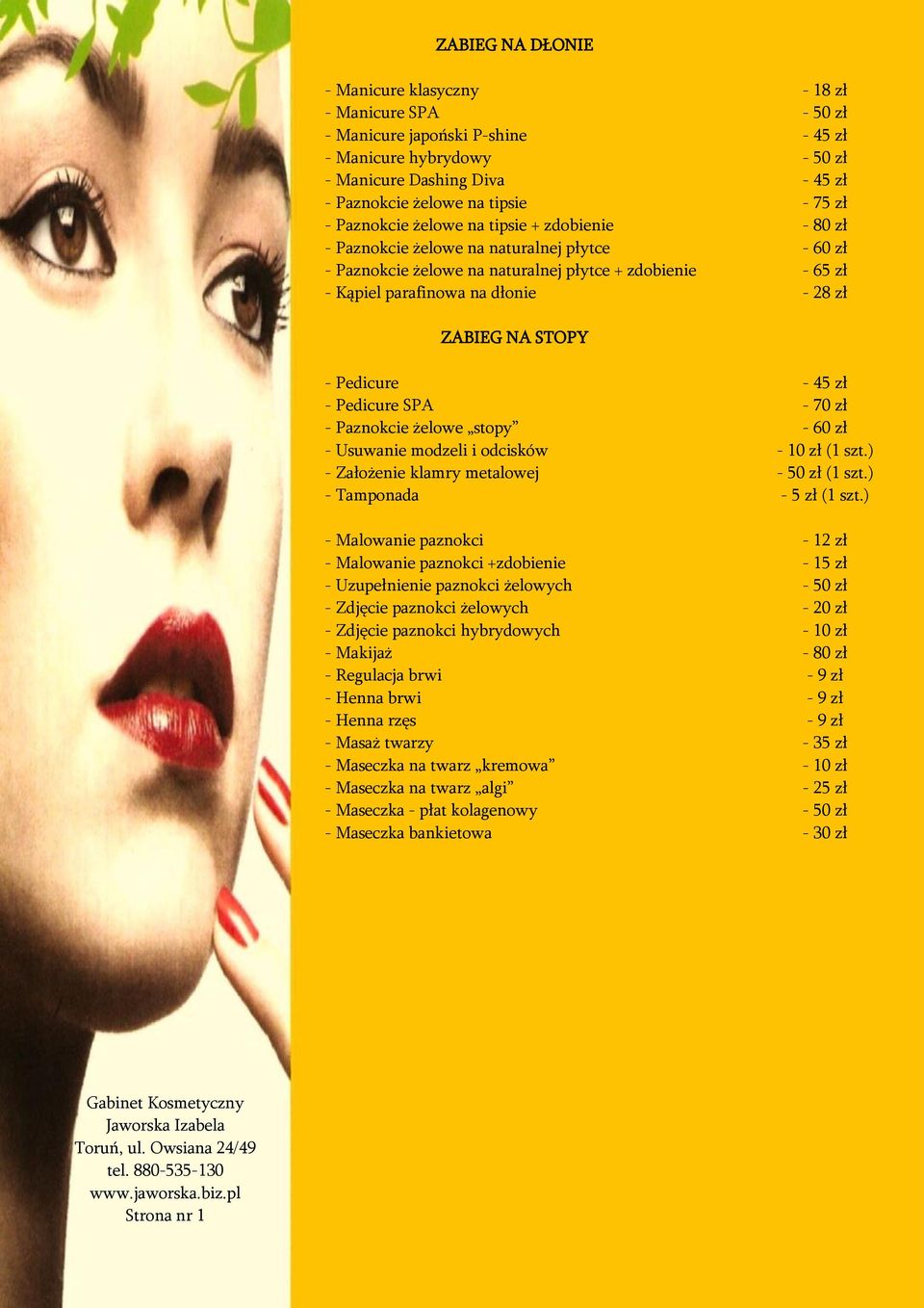 Pedicure - Pedicure SPA - Paznokcie żelowe stopy - Usuwanie modzeli i odcisków - Założenie klamry metalowej - Tamponada - Malowanie paznokci - Malowanie paznokci +zdobienie - Uzupełnienie paznokci