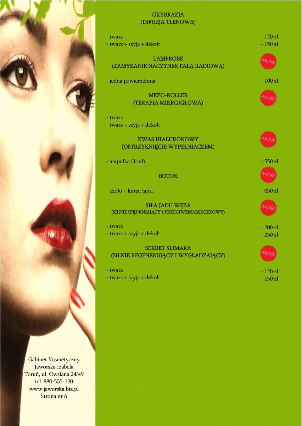 WYPEŁNIACZEM) - ampułka (1 ml) - 550 zł BOTOX - czoło + kurze łapki - 850 zł SIŁA JADU
