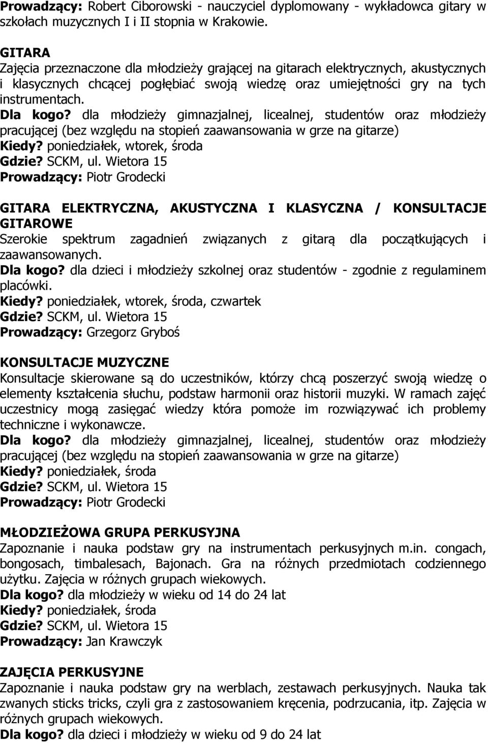 dla młodzieży gimnazjalnej, licealnej, studentów oraz młodzieży pracującej (bez względu na stopień zaawansowania w grze na gitarze) Kiedy?