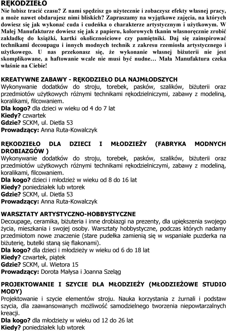 W Małej Manufakturze dowiesz się jak z papieru, kolorowych tkanin własnoręcznie zrobić zakładkę do książki, kartki okolicznościowe czy pamiętniki.