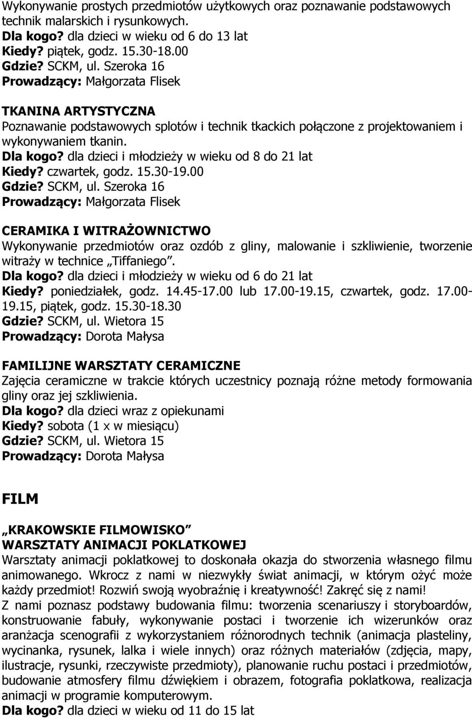 dla dzieci i młodzieży w wieku od 8 do 21 lat Kiedy? czwartek, godz. 15.30-19.