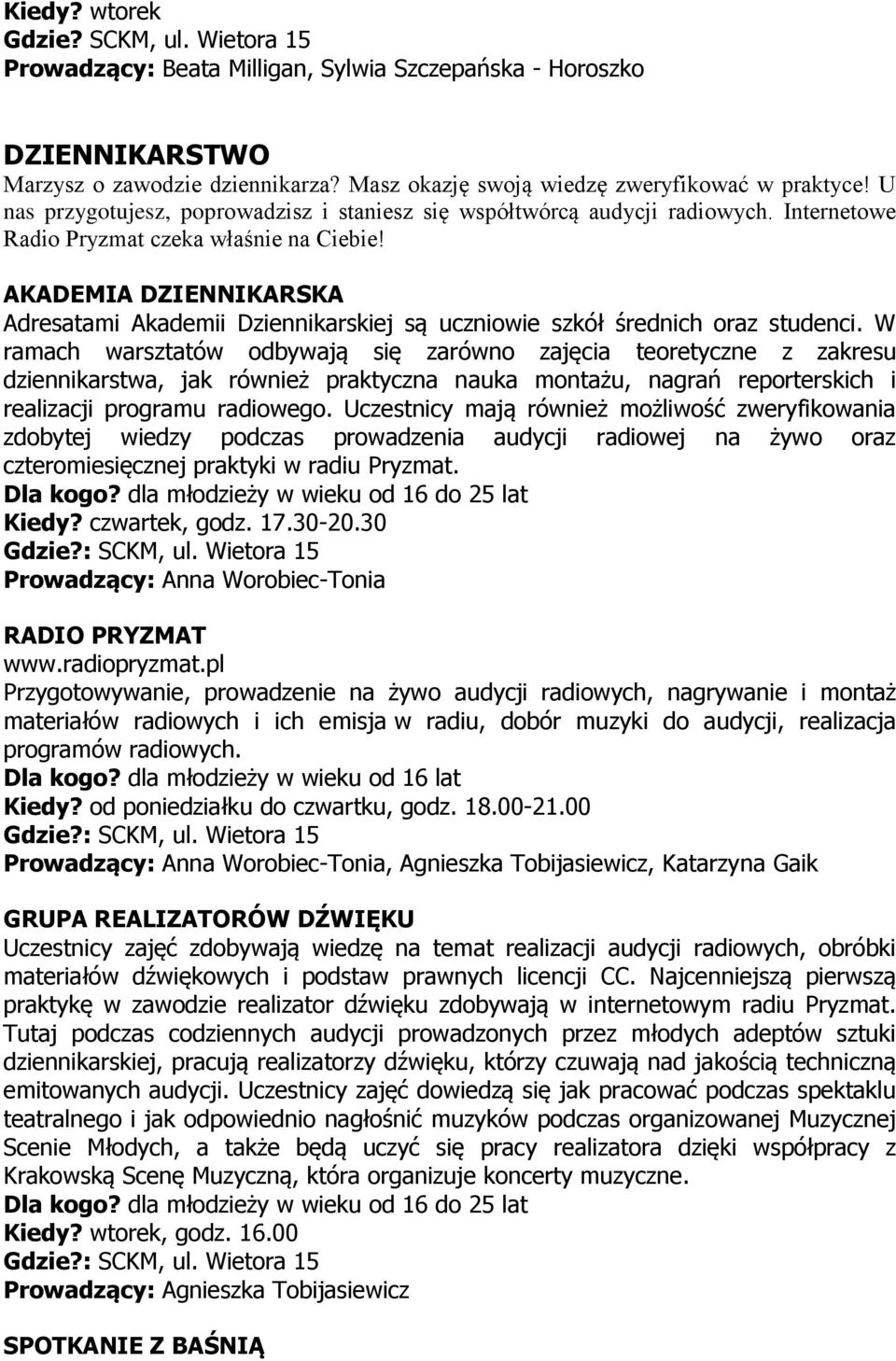 AKADEMIA DZIENNIKARSKA Adresatami Akademii Dziennikarskiej są uczniowie szkół średnich oraz studenci.