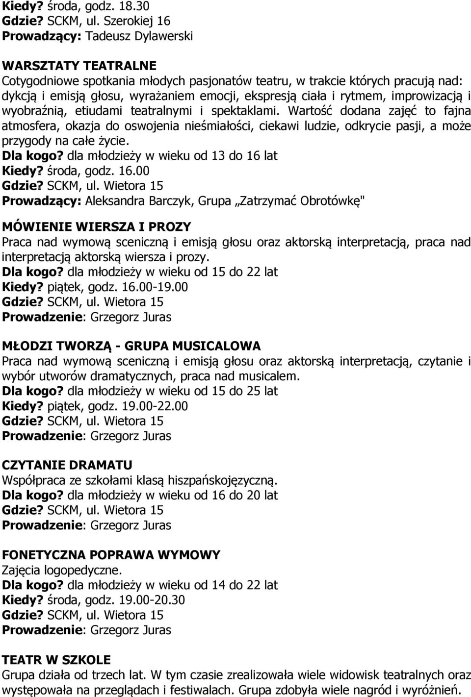 ciała i rytmem, improwizacją i wyobraźnią, etiudami teatralnymi i spektaklami.