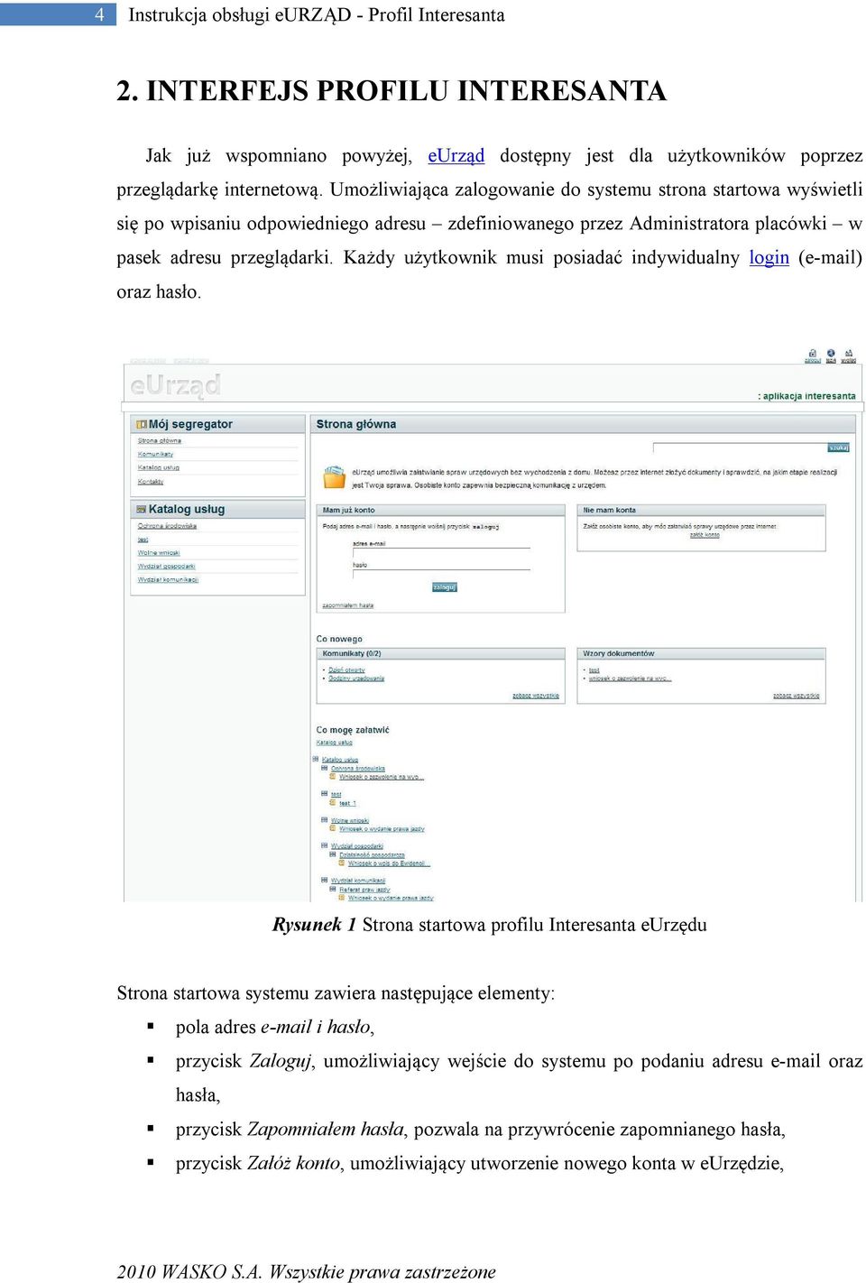 Każdy użytkownik musi posiadać indywidualny login (e-mail) oraz hasło.