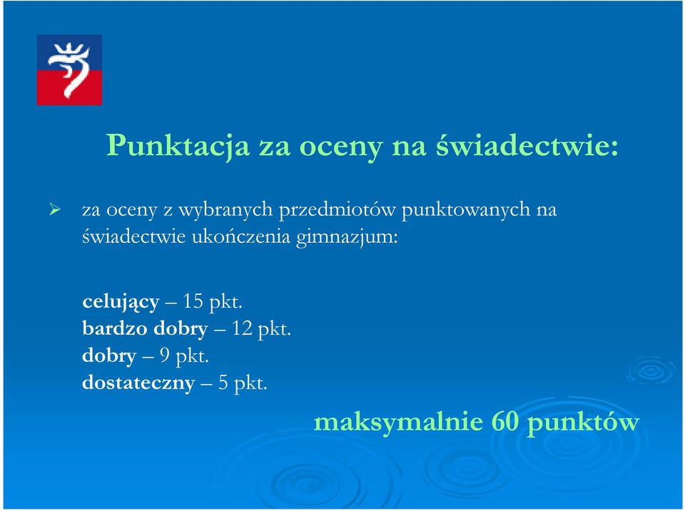 ukończenia gimnazjum: celujący 15 pkt.