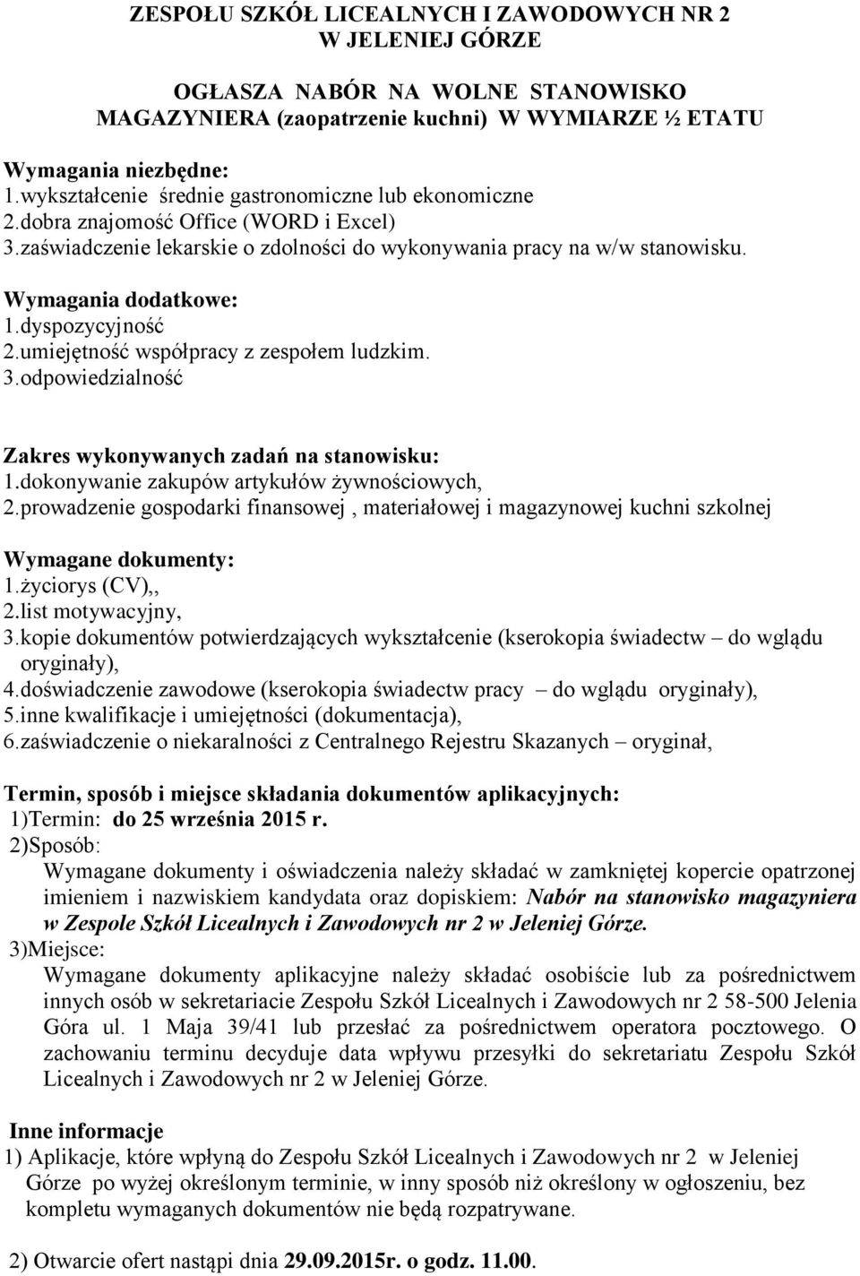 dyspozycyjność 2.umiejętność współpracy z zespołem ludzkim. 3.odpowiedzialność Zakres wykonywanych zadań na stanowisku: 1.dokonywanie zakupów artykułów żywnościowych, 2.