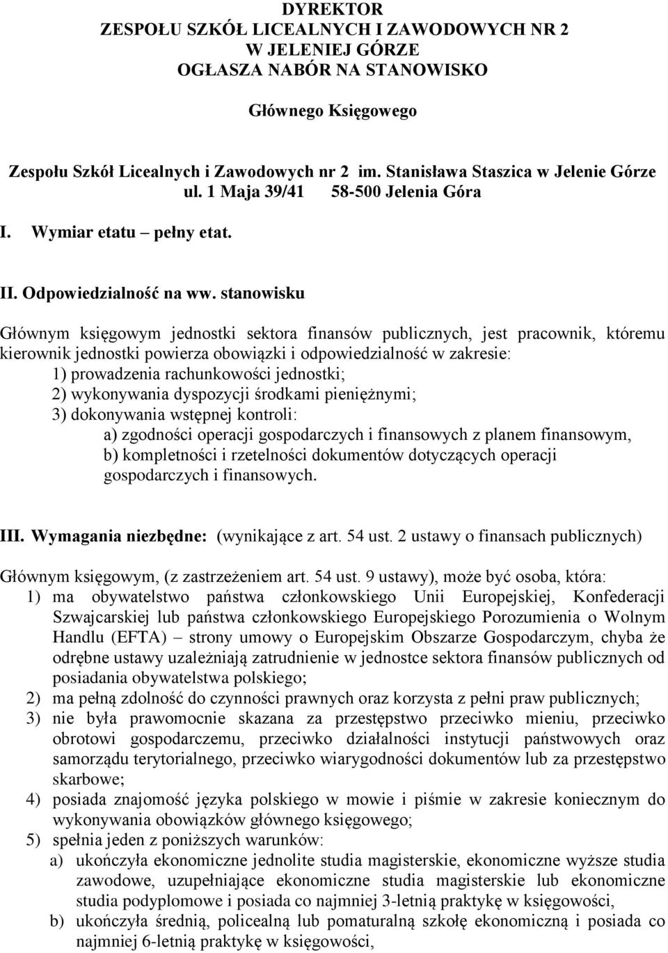 stanowisku Głównym księgowym jednostki sektora finansów publicznych, jest pracownik, któremu kierownik jednostki powierza obowiązki i odpowiedzialność w zakresie: 1) prowadzenia rachunkowości