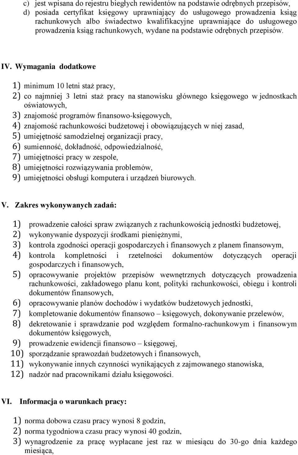 Wymagania dodatkowe 1) minimum 10 letni staż pracy, 2) co najmniej 3 letni staż pracy na stanowisku głównego księgowego w jednostkach oświatowych, 3) znajomość programów finansowo-księgowych, 4)