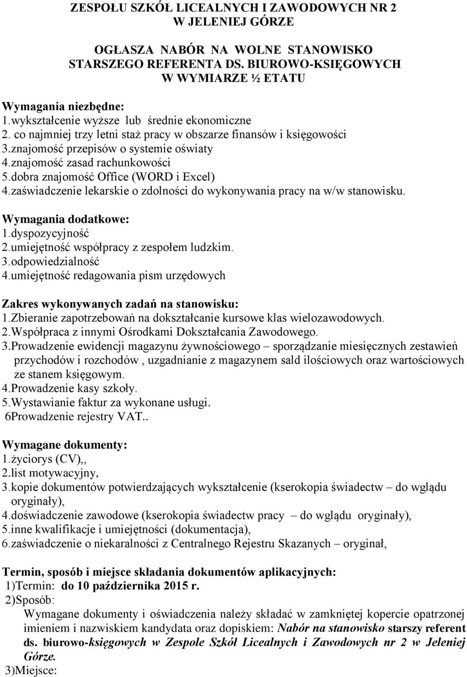 dobra znajomość Office (WORD i Excel) 4.zaświadczenie lekarskie o zdolności do wykonywania pracy na w/w stanowisku. Wymagania dodatkowe: 1.dyspozycyjność 2.umiejętność współpracy z zespołem ludzkim.