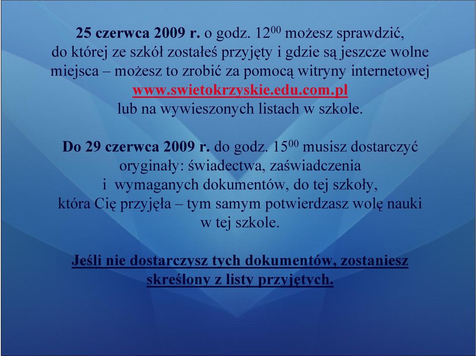 internetowej www.swietokrzyskie.edu.com.pl lub na wywieszonych listach w szkole. Do 29 czerwca 2009 r. do godz.