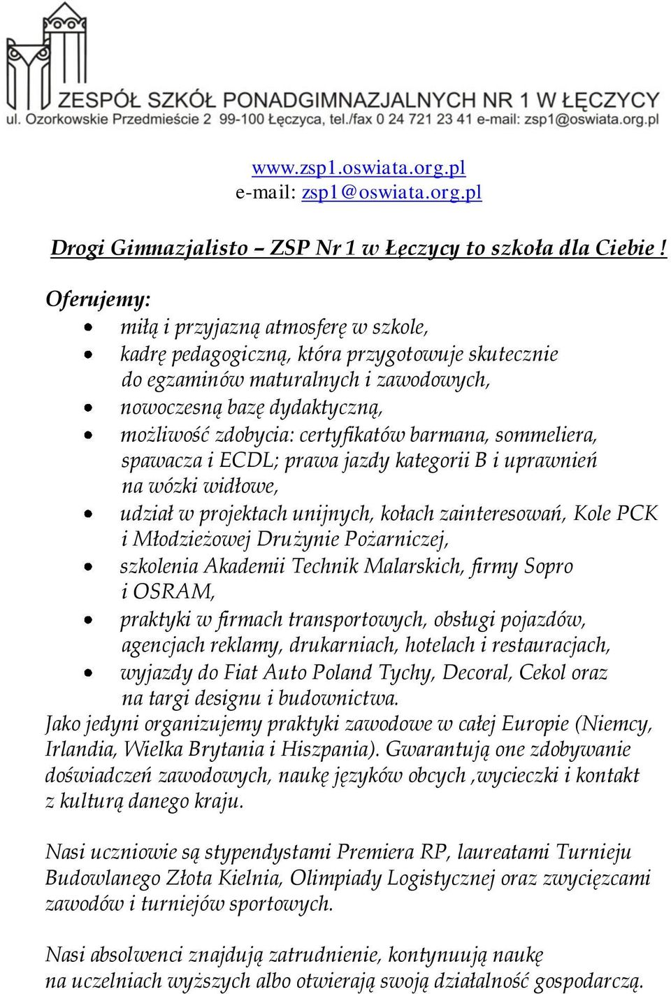 barmana, sommeliera, spawacza i ECDL; prawa jazdy kategorii B i uprawnień na wózki widłowe, udział w projektach unijnych, kołach zainteresowań, Kole PCK i Młodzieżowej Drużynie Pożarniczej, szkolenia