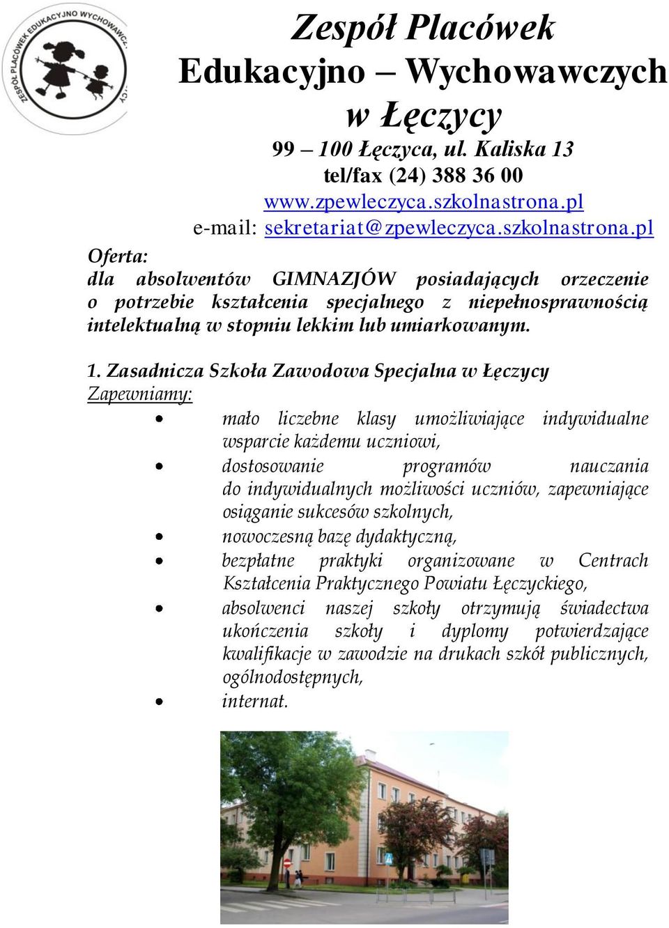 pl Oferta: dla absolwentów GIMNAZJÓW posiadających orzeczenie o potrzebie kształcenia specjalnego z niepełnosprawnością intelektualną w stopniu lekkim lub umiarkowanym. 1.