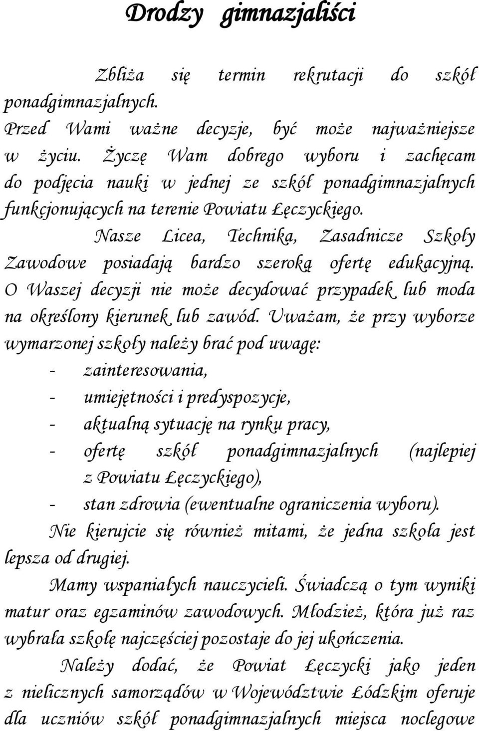 Nasze Licea, Technika, Zasadnicze Szkoły Zawodowe posiadają bardzo szeroką ofertę edukacyjną. O Waszej decyzji nie może decydować przypadek lub moda na określony kierunek lub zawód.