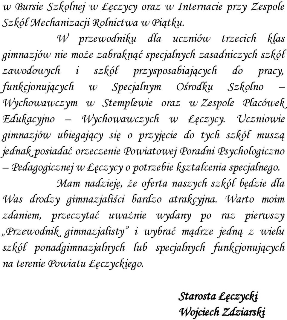 Wychowawczym w Stemplewie oraz w Zespole Placówek Edukacyjno Wychowawczych w Łęczycy.