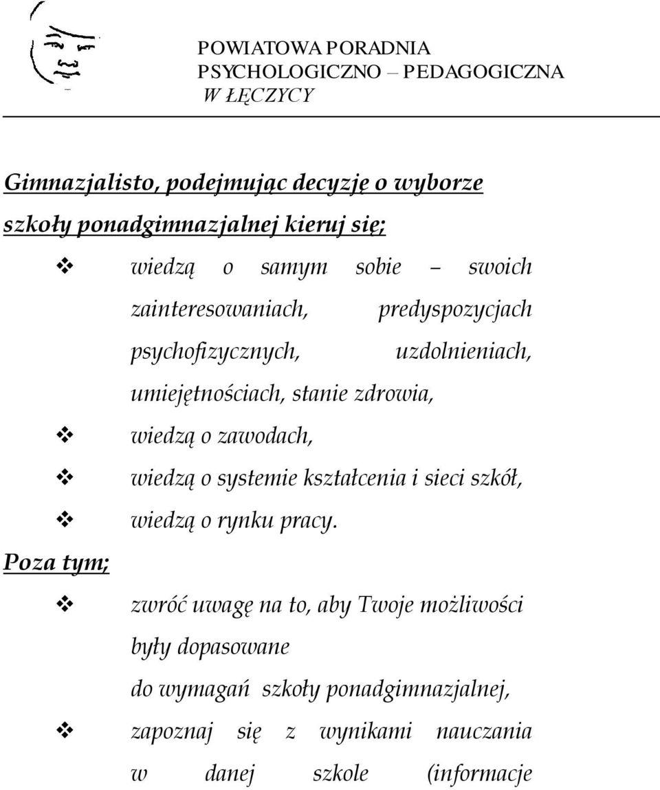 stanie zdrowia, wiedzą o zawodach, wiedzą o systemie kształcenia i sieci szkół, wiedzą o rynku pracy.