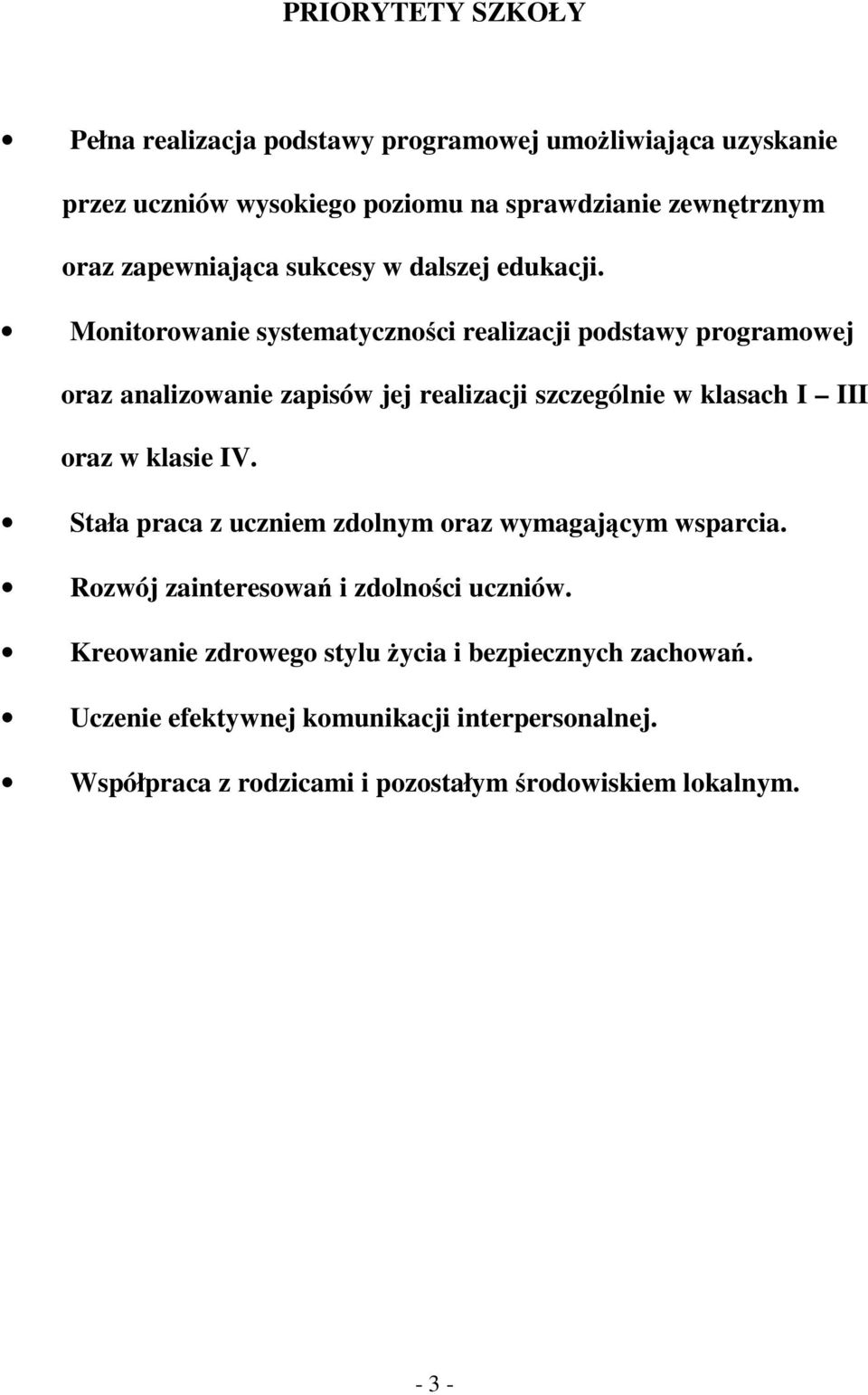 Monitorowanie systematyczności realizacji podstawy programowej oraz analizowanie zapisów jej realizacji szczególnie w klasach I III oraz w klasie IV.