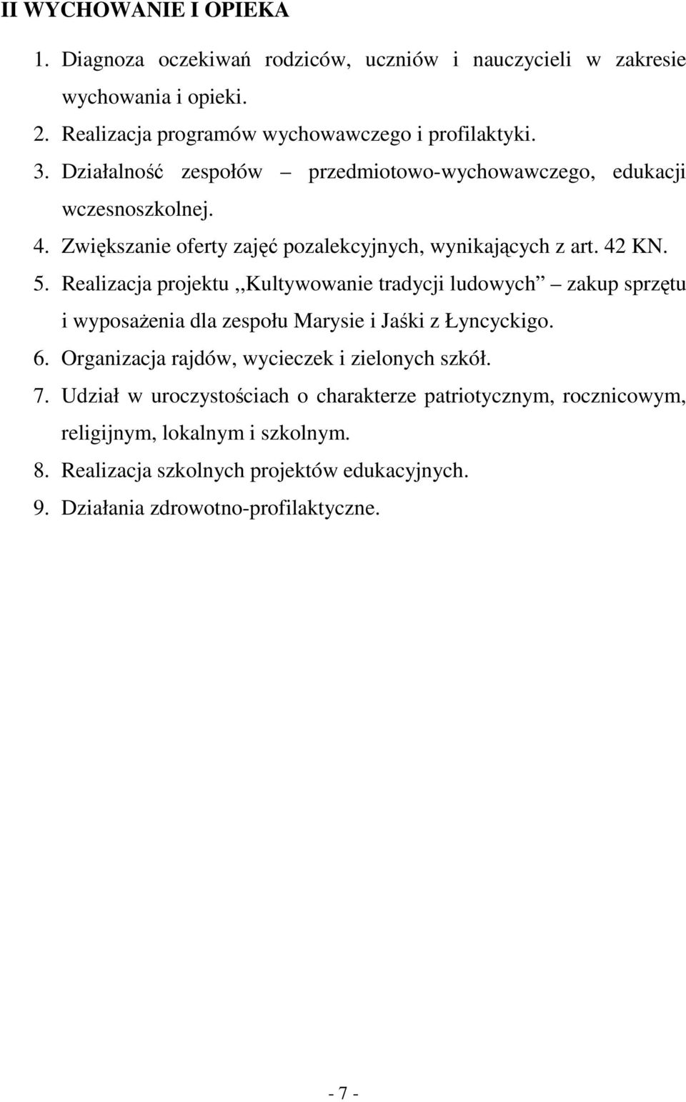 Realizacja projektu,,kultywowanie tradycji ludowych zakup sprzętu i wyposażenia dla zespołu Marysie i Jaśki z Łyncyckigo. 6.