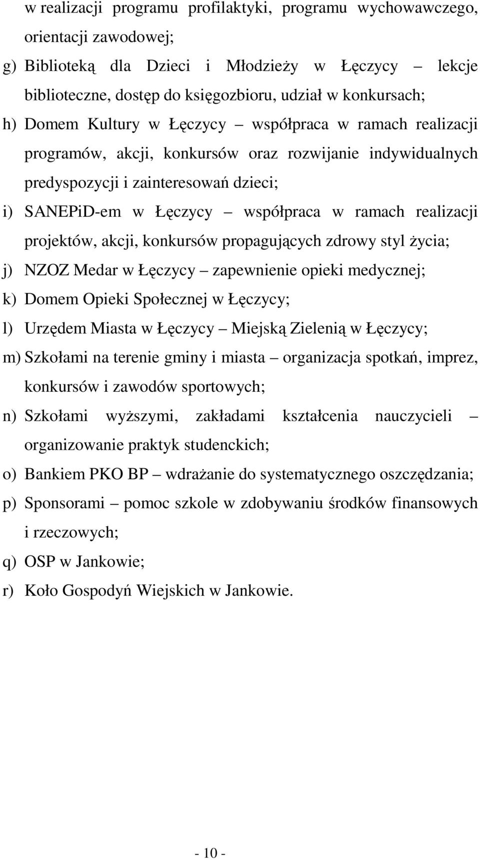 realizacji projektów, akcji, konkursów propagujących zdrowy styl życia; j) NZOZ Medar w Łęczycy zapewnienie opieki medycznej; k) Domem Opieki Społecznej w Łęczycy; l) Urzędem Miasta w Łęczycy Miejską